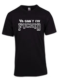 Ya Can't Fix F*cked Tee