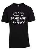 Weird Being Old Tee