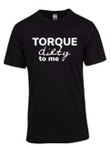 Torque Dirty To Me Tee