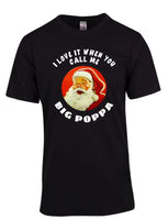 “I Love It When You Call Me BIG POPPA!” Xmas Tee